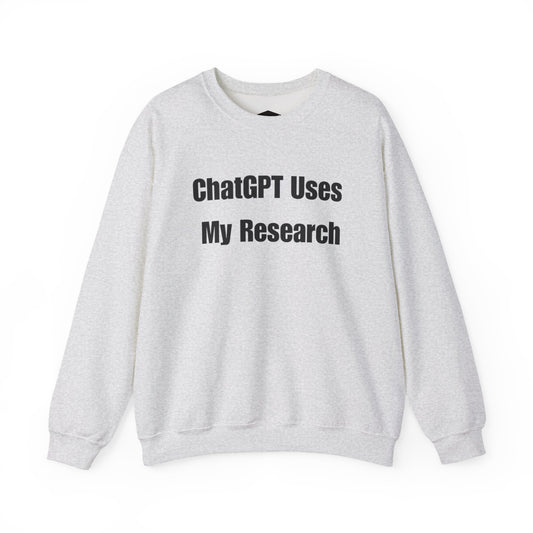 "ChatGPT Uses My Research" Statement Pullover Crewneck Sweatshirt