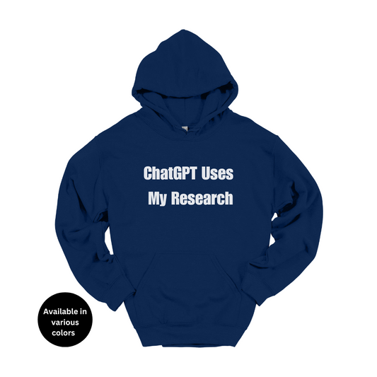 ChatGPT Uses My Research Hoodie – Professors, Teachers, Students & Researchers Sweatshirt