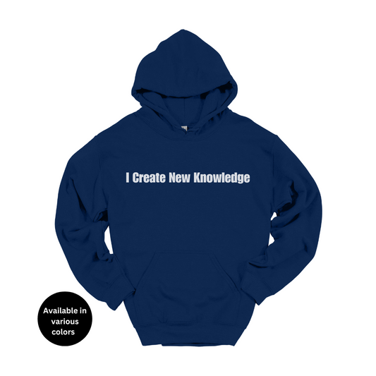 I Create New Knowledge Hoodie – Professors, Teachers, Students & Researchers Hoodie