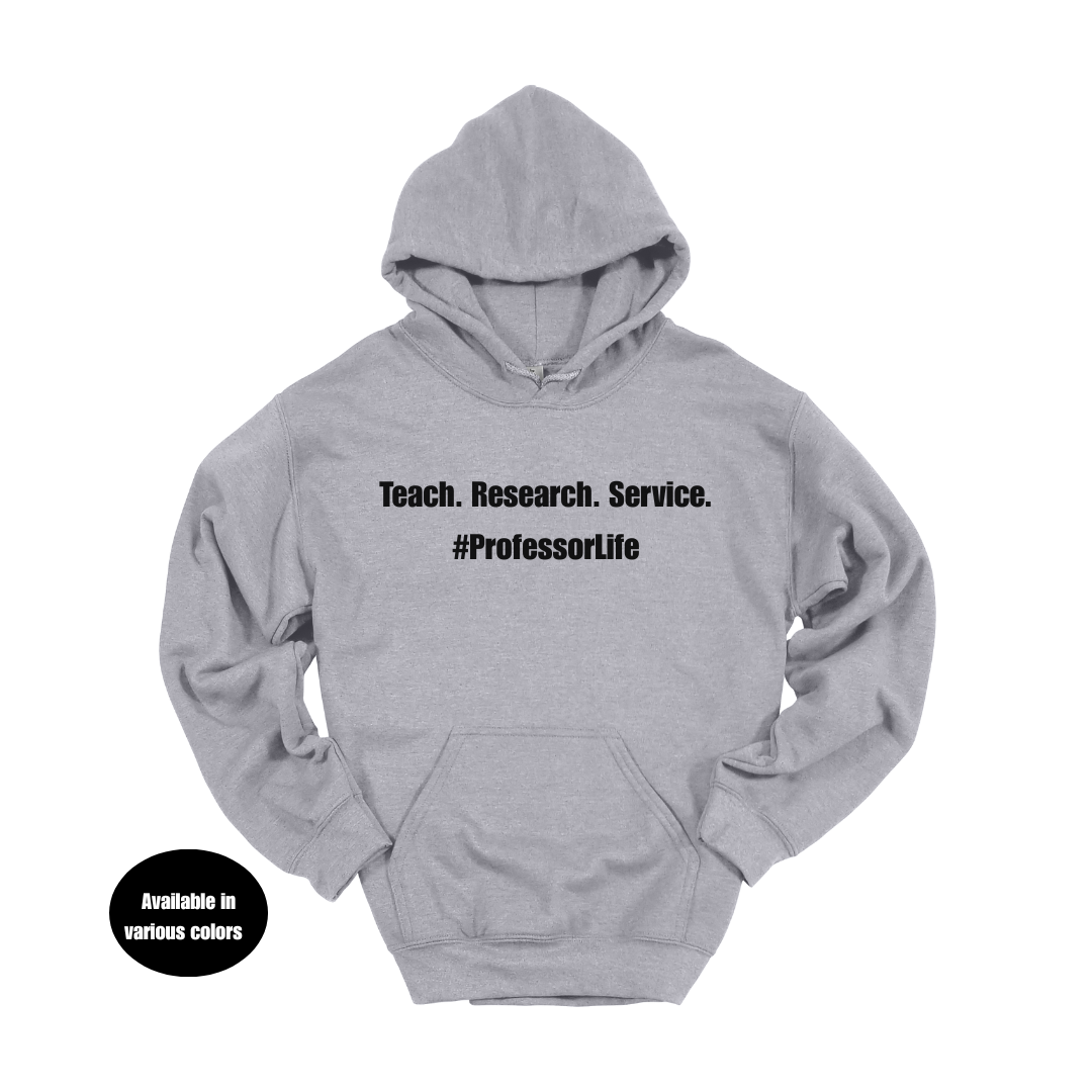 Teach. Research. Service. #ProfessorLife Hoodie – Professors, Teachers, Students & Researchers Sweatshirt