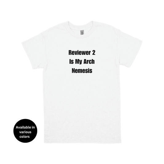 Reviewer 2 Is My Arch Nemesis T-Shirt – Professors, Teachers, Students & Researchers Tee