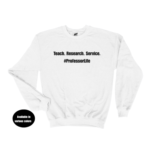 Teach. Research. Service. #ProfessorLife Crew Neck Sweatshirt – Professors, Teachers, Students & Researchers Sweatshirt