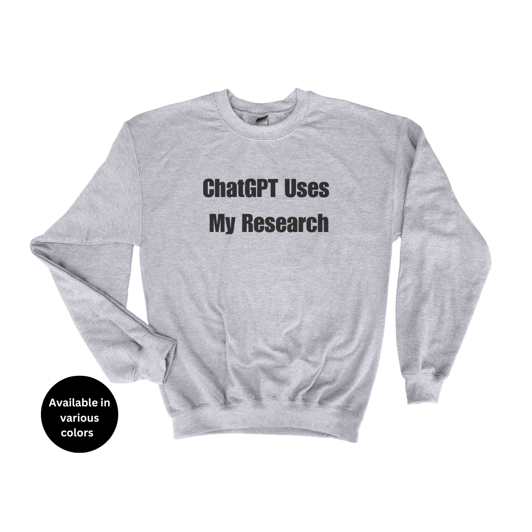 ChatGPT Uses My Research Crew Neck Sweatshirt – Professors, Teachers, Students & Researchers Sweatshirt