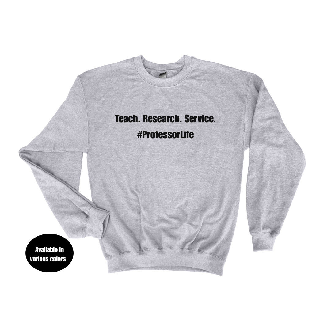 Teach. Research. Service. #ProfessorLife Crew Neck Sweatshirt – Professors, Teachers, Students & Researchers Sweatshirt