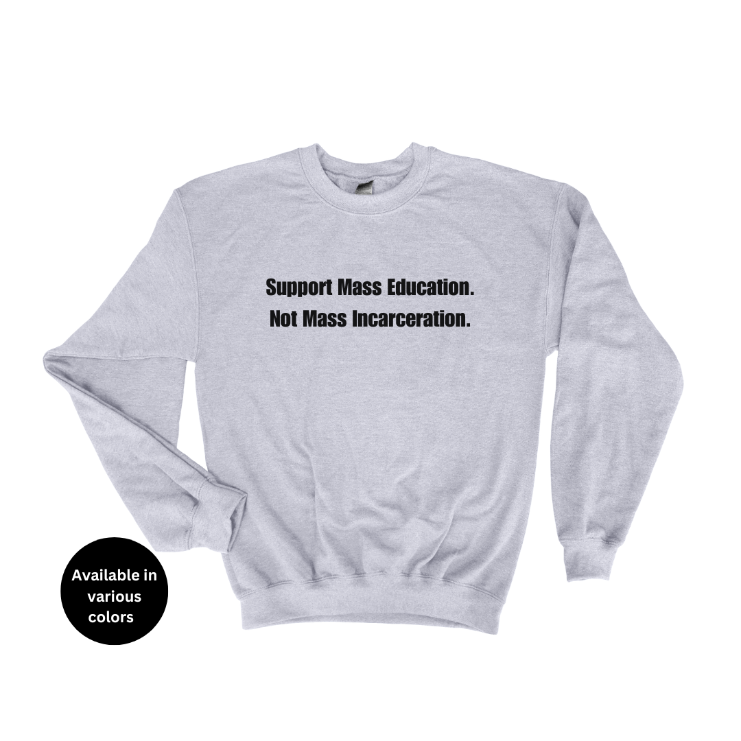 Support Mass Education Not Mass Incarceration Crew Neck Sweatshirt – Professors, Teachers, Students & Researchers Sweatshirt