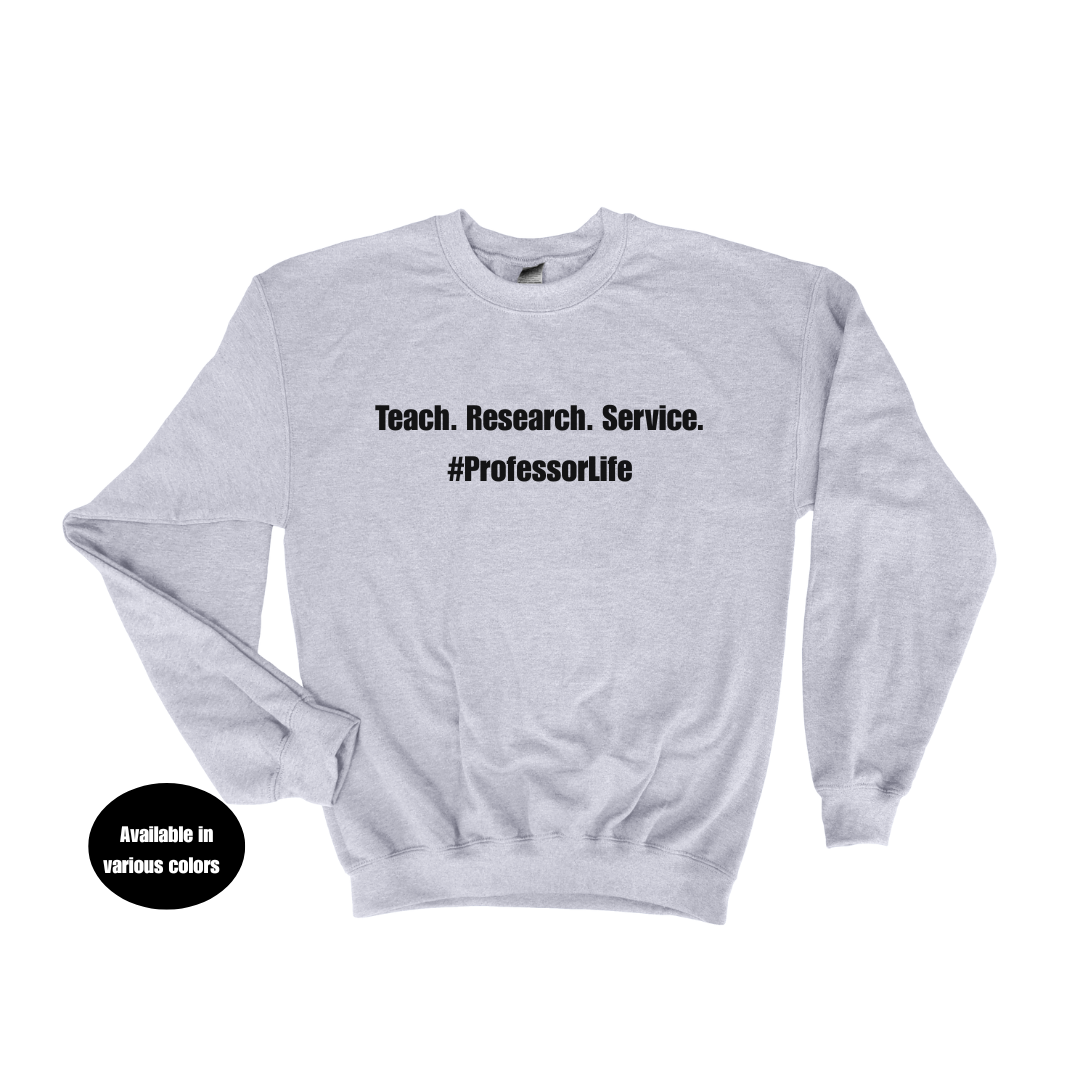 Teach. Research. Service. #ProfessorLife Crew Neck Sweatshirt – Professors, Teachers, Students & Researchers Sweatshirt