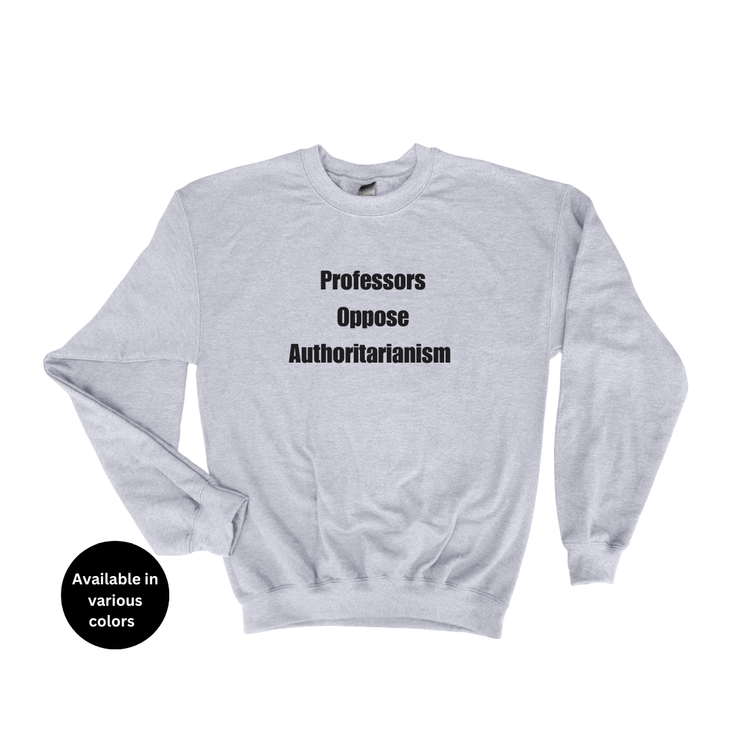Professors Oppose Authoritarianism Crew Neck Sweatshirt – Professors, Teachers, Students & Researchers Sweatshirt