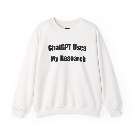 "ChatGPT Uses My Research" Statement Pullover Crewneck Sweatshirt