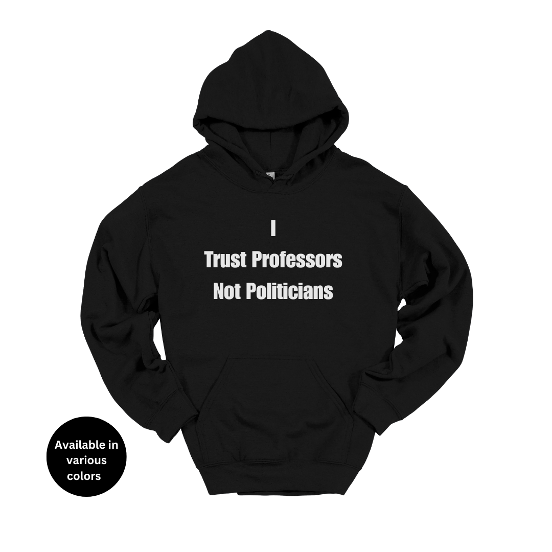 I trust professors not politicians Hoodie – Professors, Teachers, Students & Researchers Sweatshirt