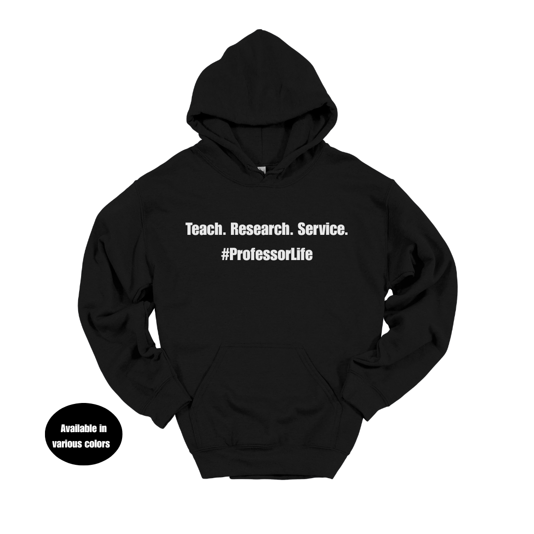 Teach. Research. Service. #ProfessorLife Hoodie – Professors, Teachers, Students & Researchers Sweatshirt