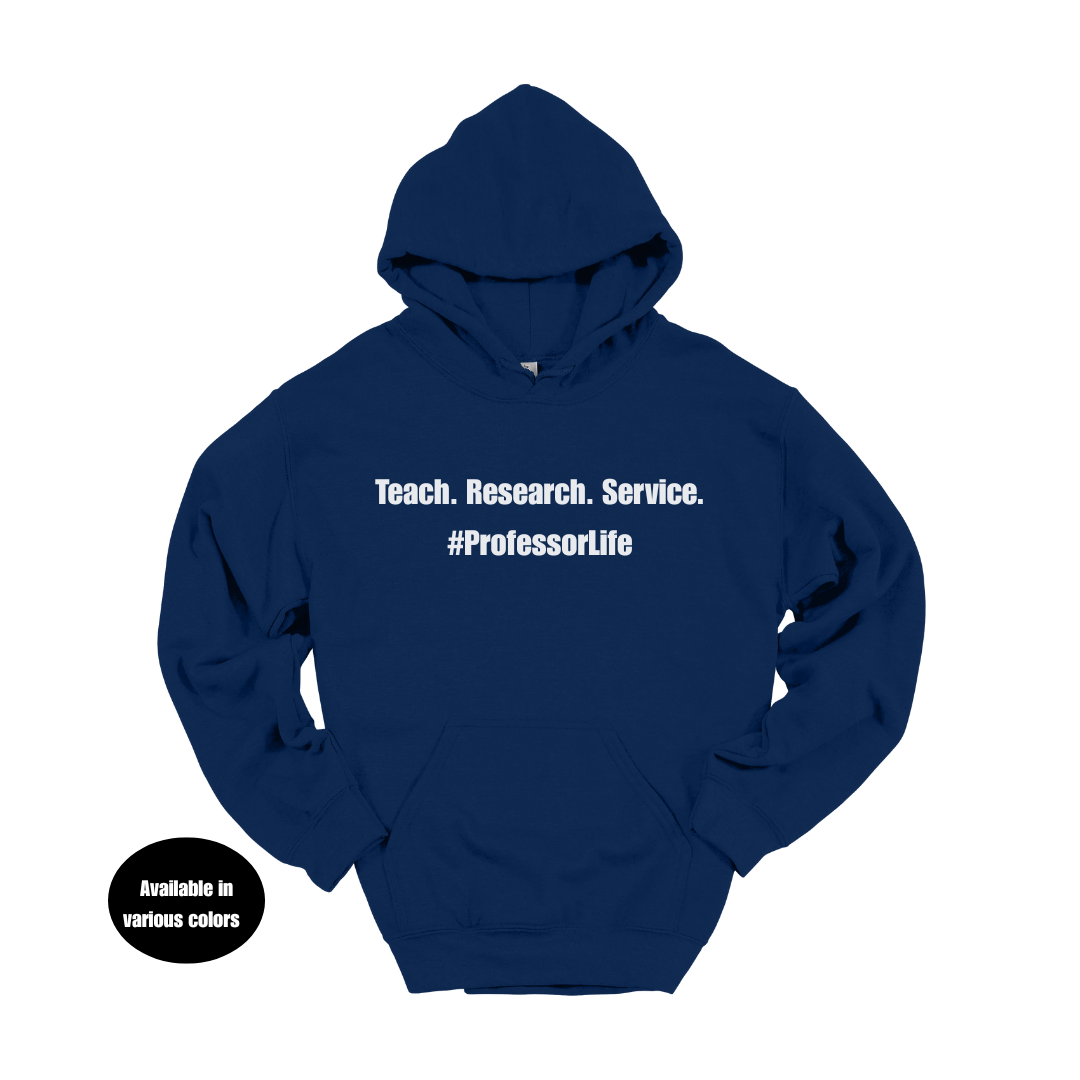 Teach. Research. Service. #ProfessorLife Hoodie – Professors, Teachers, Students & Researchers Sweatshirt