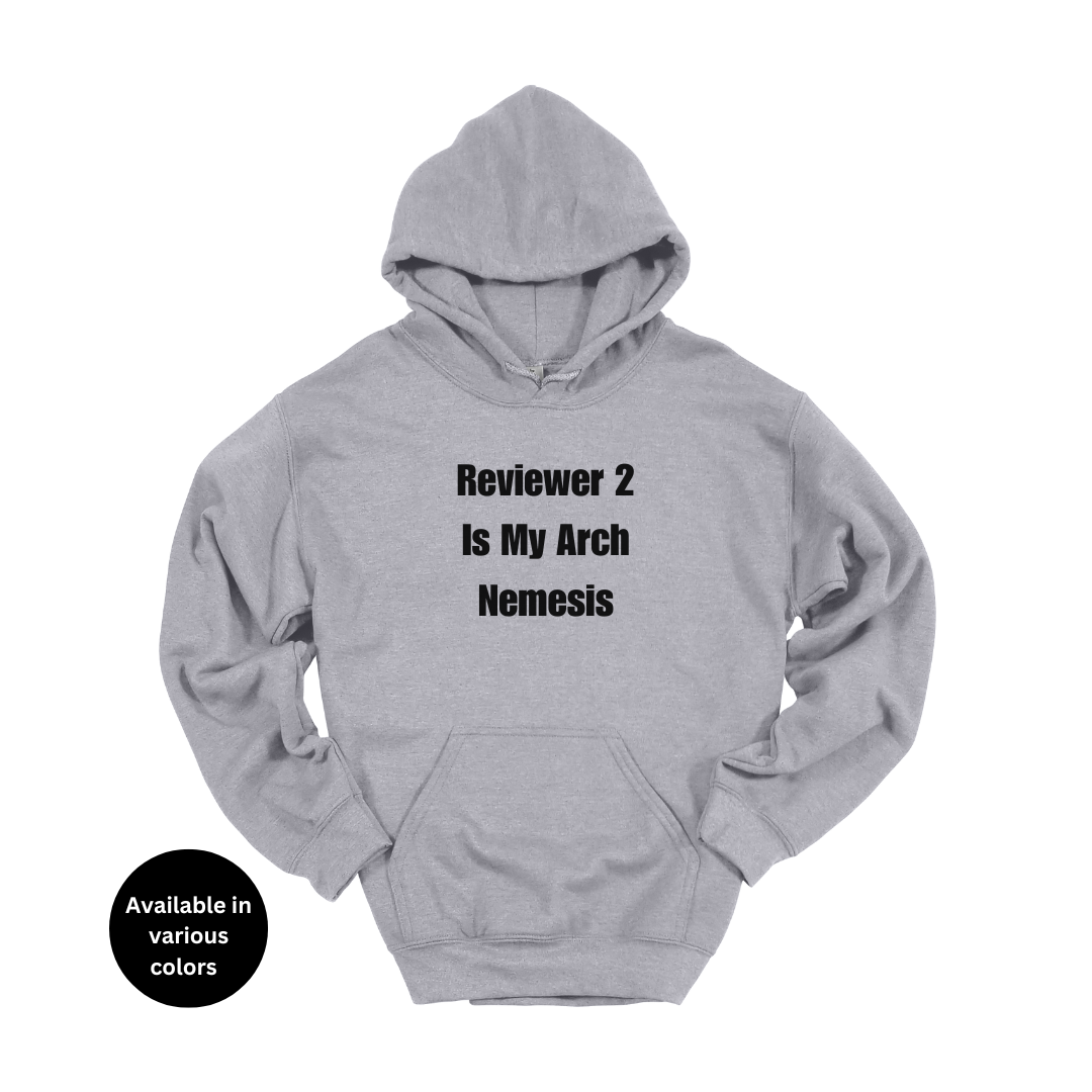 Reviewer 2 Is My Arch Nemesis Hoodie – Professors, Teachers, Students & Researchers Sweatshirt