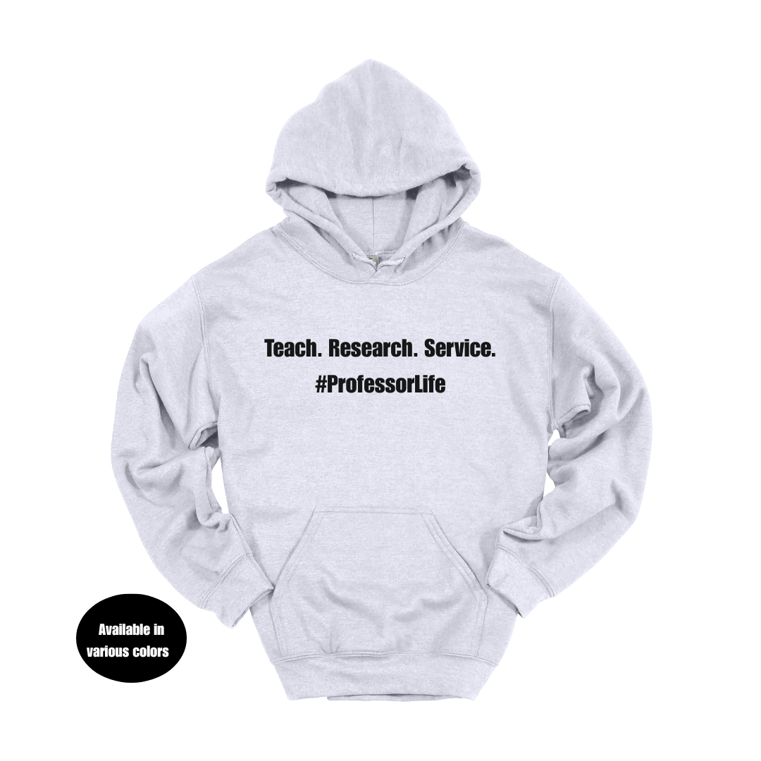 Teach. Research. Service. #ProfessorLife Hoodie – Professors, Teachers, Students & Researchers Sweatshirt