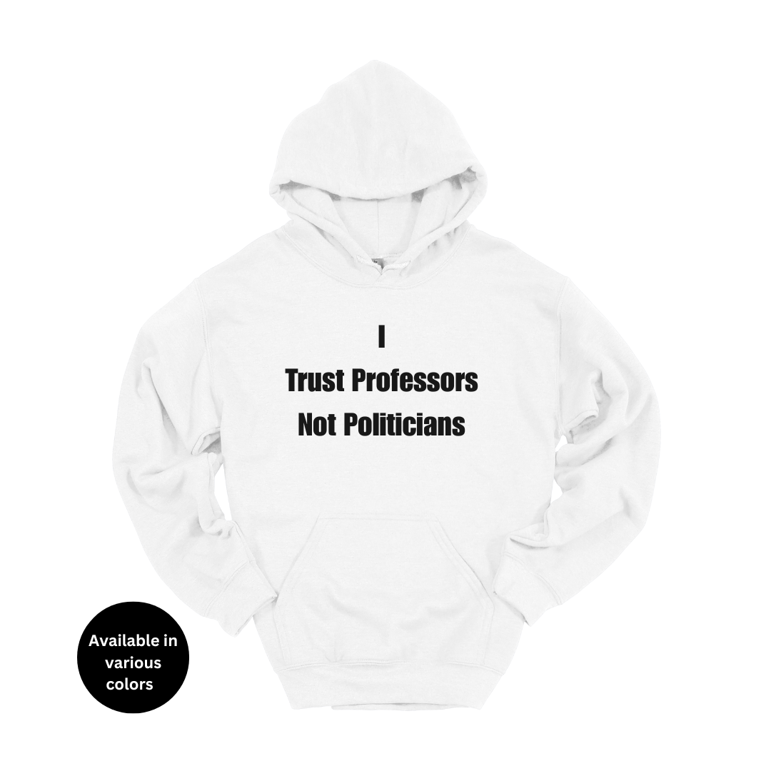I trust professors not politicians Hoodie – Professors, Teachers, Students & Researchers Sweatshirt