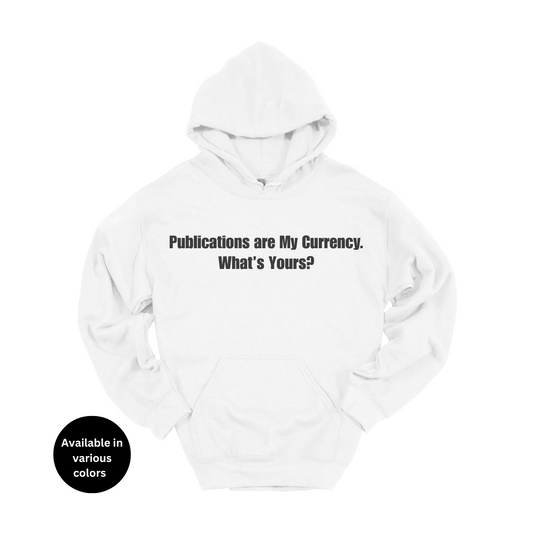 Publications Are My Currency. What’s Yours? Hoodie – Professors, Teachers, Students & Researchers Hoodie