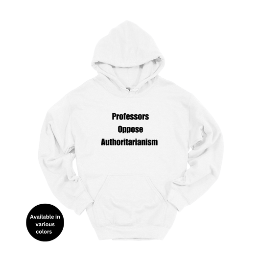 Professors Oppose Authoritarianism Hoodie – Professors, Teachers, Students & Researchers Sweatshirt