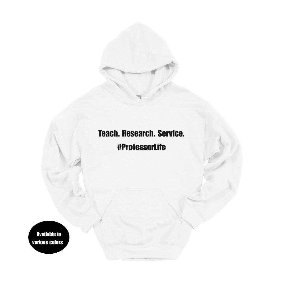 Teach. Research. Service. #ProfessorLife Hoodie – Professors, Teachers, Students & Researchers Sweatshirt