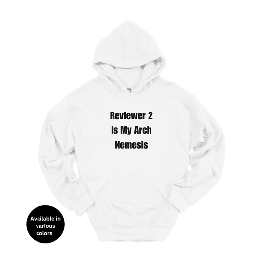 Reviewer 2 Is My Arch Nemesis Hoodie – Professors, Teachers, Students & Researchers Sweatshirt