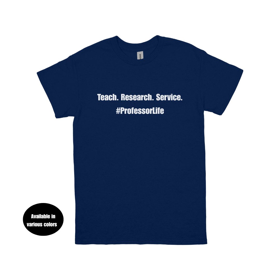 Teach. Research. Service. #ProfessorLife T-Shirt – Professors, Teachers, Students & Researchers Tee