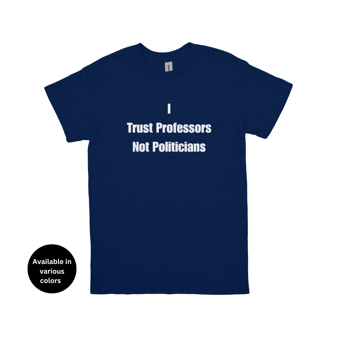 I Trust Professors Not Politicians T-shirt  – Professors, Teachers, Students & Researchers Tee