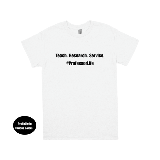 Teach. Research. Service. #ProfessorLife T-Shirt – Professors, Teachers, Students & Researchers Tee