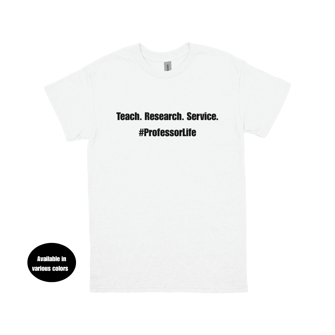 Teach. Research. Service. #ProfessorLife T-Shirt – Professors, Teachers, Students & Researchers Tee