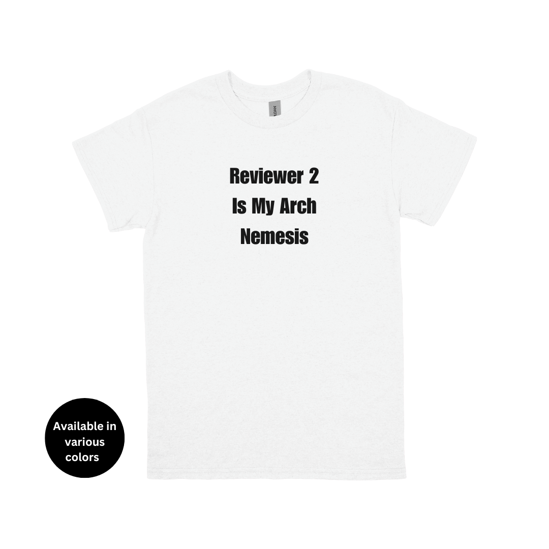 Reviewer 2 Is My Arch Nemesis T-Shirt – Professors, Teachers, Students & Researchers Tee