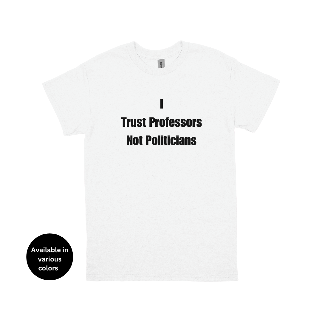 I Trust Professors Not Politicians T-shirt  – Professors, Teachers, Students & Researchers Tee