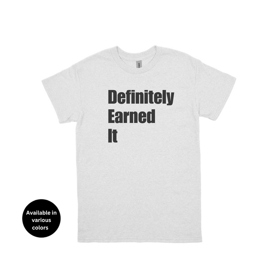 Definitely Earned It T-Shirt – Professors, Teachers, Students & Researchers Tee