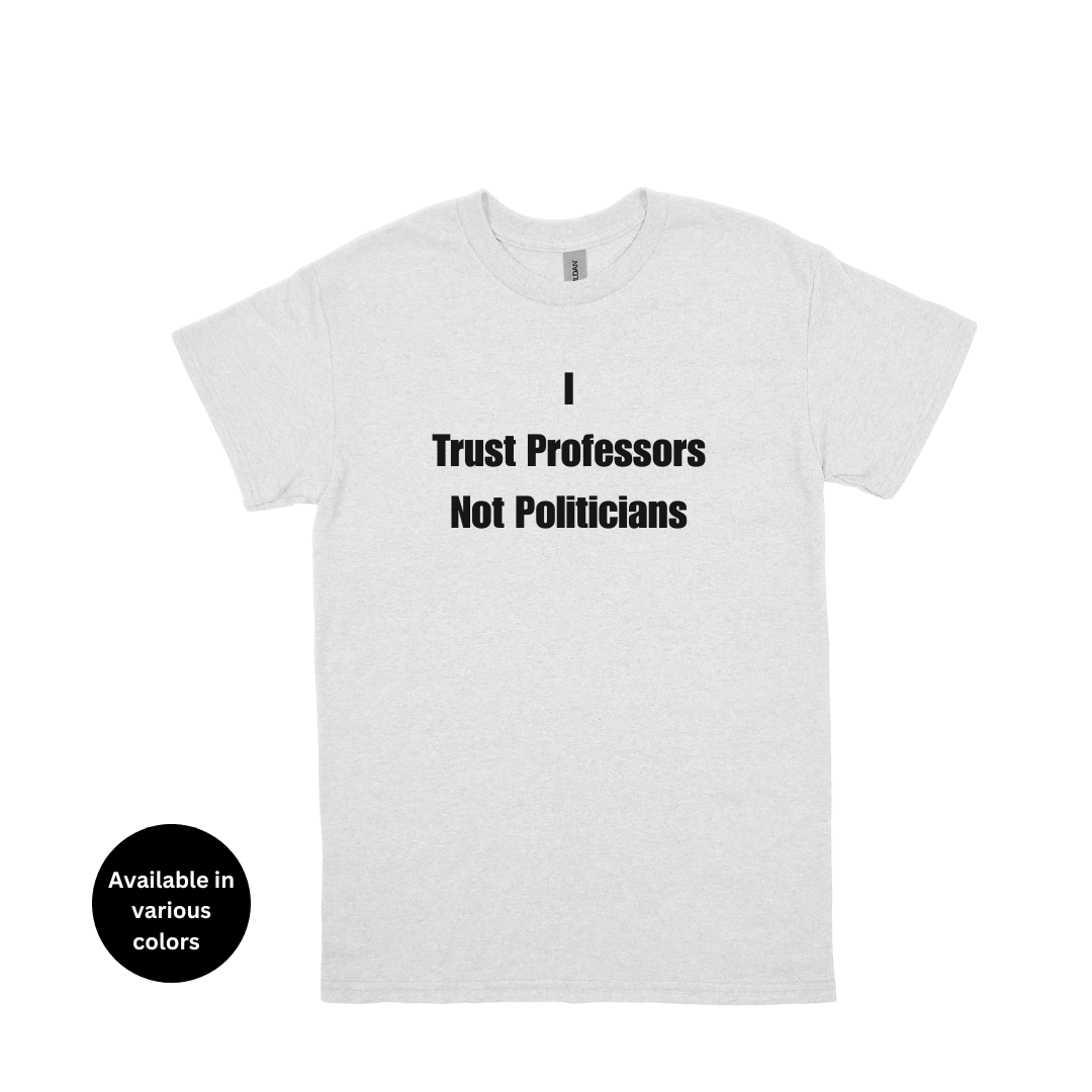 I Trust Professors Not Politicians T-shirt  – Professors, Teachers, Students & Researchers Tee