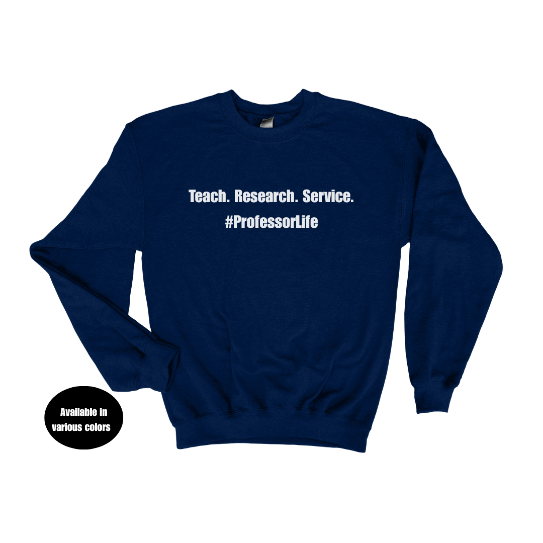 Teach. Research. Service. #ProfessorLife Crew Neck Sweatshirt – Professors, Teachers, Students & Researchers Sweatshirt